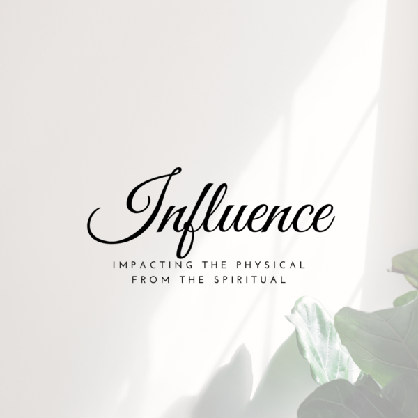 Influence: Impacting the Physical from the Spiritual – A Heart of Wisdom
